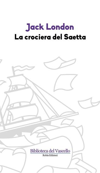 La crociera del Saetta - Jack London - Libro Robin 2010, La biblioteca dei figli | Libraccio.it