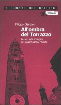 All'ombra del Torrazzo. La seconda indagine del commissario Zarotti - Filippo Genzini - Libro Robin Edizioni 2010, I luoghi del delitto | Libraccio.it