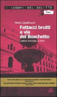 Fattacci brutti a via del Boschetto. L'ultima inchiesta di Marè - Mario Quattrucci - Libro Robin 2010, I luoghi del delitto | Libraccio.it
