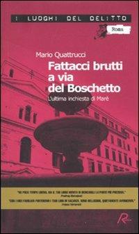 Fattacci brutti a via del Boschetto. L'ultima inchiesta di Marè - Mario Quattrucci - Libro Robin Edizioni 2010, I luoghi del delitto | Libraccio.it