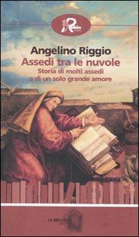 Assedi tra le nuvole. Storia di molti assedi e di un solo grande amore - Angelino Riggio - Libro Robin 2010, La biblioteca del tempo | Libraccio.it