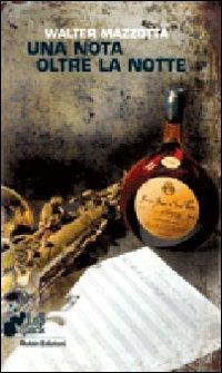 Una nota oltre la notte - Walter Mazzotta - Libro Robin Edizioni 2010, I libri da scoprire | Libraccio.it