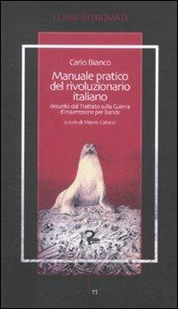 Manuale pratico del rivoluzionario italiano desunto dal Trattato sulla Guerra d'Insurrezione per Bande - Carlo Bianco di Saint-Jorioz - Libro Robin Edizioni 2011, I libri ritrovati | Libraccio.it