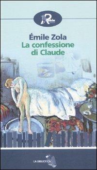 La confessione di Claude - Émile Zola - Libro Robin Edizioni 2011, La biblioteca | Libraccio.it