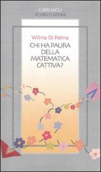 Chi ha paura della matematica cattiva? - Wilma Di Palma - Libro Robin 2011, I libri saggi | Libraccio.it
