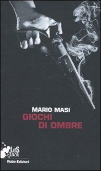 Giochi di ombre - Mario Masi - Libro Robin Edizioni 2011, I libri da scoprire. Black | Libraccio.it