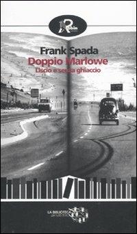 Doppio Marlowe. Liscio e senza ghiaccio - Frank Spada - Libro Robin 2011, Biblioteca del mistero | Libraccio.it