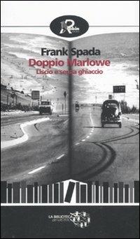 Doppio Marlowe. Liscio e senza ghiaccio - Frank Spada - Libro Robin Edizioni 2011, Biblioteca del mistero | Libraccio.it