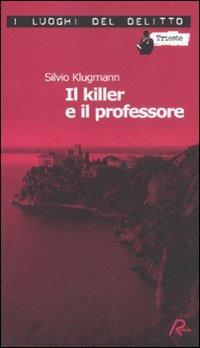 Il killer e il professore - Silvio Klugmann - Libro Robin Edizioni 2011, I luoghi del delitto | Libraccio.it