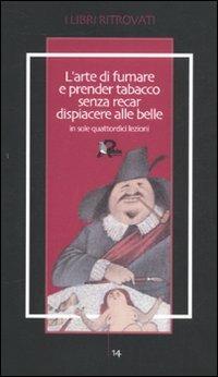 L'arte di fumare e prender tabacco senza recar dispiacere alle belle insegnata in sole quattordici lezioni  - Libro Robin Edizioni 2011, I libri ritrovati | Libraccio.it