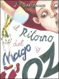 Il ritorno del mago di Oz. Ediz. illustrata - L. Frank Baum - Libro Robin Edizioni 2011, La biblioteca dei figli | Libraccio.it