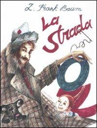 La strada per Oz. Ediz. illustrata - L. Frank Baum - Libro Robin Edizioni 2011, La biblioteca dei figli | Libraccio.it