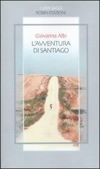 L'avventura di Santiago - Giovanna Albi - Libro Robin Edizioni 2011, I libri saggi | Libraccio.it