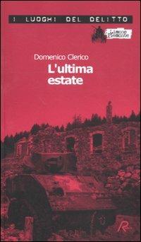 L' ultima estate. Le inchieste di Giulio Alberti e Luigi Grosso. Vol. 2 - Domenico Clerico - Libro Robin 2011, I luoghi del delitto | Libraccio.it