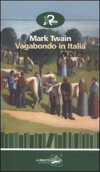 Vagabondo in Italia - Mark Twain - Libro Robin Edizioni 2011, Biblioteca di viaggio | Libraccio.it