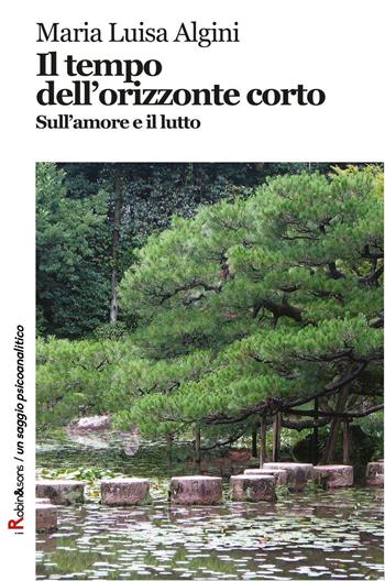 Il tempo dell'orizzonte corto. Sull'amore e il lutto - M. Luisa Algini - Libro Robin Edizioni 2011, La biblioteca di domani | Libraccio.it