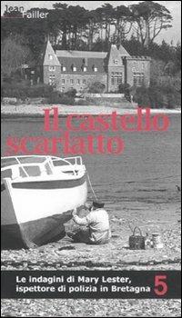 Il castello scarlatto. Le indagini di Mary Lester, ispettore di polizia in Bretagna. Vol. 5 - Jean Failler - Libro Robin Edizioni 2011, La Bretagna di Mary Lester | Libraccio.it