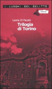 La trilogia di Torino. Le inchieste della Procura e Questura di Torino. Vol. 1 - Leone Di Fausto - Libro Robin 2011, I luoghi del delitto | Libraccio.it