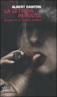 La lettera perduta. Ricatto ad un politico perbene - Albert Danton - Libro Robin Edizioni 2011, I libri da scoprire. Black | Libraccio.it