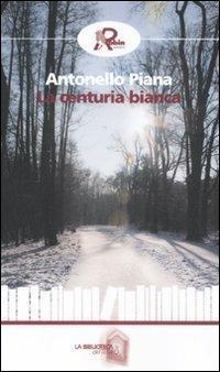 La centuria bianca - Antonello Piana - Libro Robin Edizioni 2011, La biblioteca del tempo | Libraccio.it