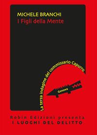 I figli della mente. La terza indagine del commissario Capurro - Michele Branchi - Libro Robin 2011, I luoghi del delitto | Libraccio.it