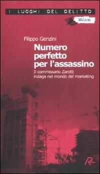 Numero perfetto per l'assassino. Il commissario Zarotti indaga nel mondo del marketing - Filippo Genzini - Libro Robin Edizioni 2011, I luoghi del delitto | Libraccio.it