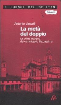 La metà del doppio. La prima indagine del commissario Mezzasalma. Le indagini del commissario Mezzasalma. Vol. 1 - Antonio Vasselli - Libro Robin 2012, I luoghi del delitto | Libraccio.it