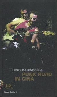 Punk road in Cina - Lucio Cascavilla - Libro Robin 2012, I libri da scoprire | Libraccio.it