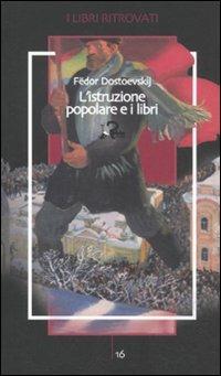 L'istruzione popolare e i libri - Fëdor Dostoevskij - Libro Robin 2012, I libri ritrovati | Libraccio.it