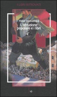 L'istruzione popolare e i libri - Fëdor Dostoevskij - Libro Robin Edizioni 2012, I libri ritrovati | Libraccio.it