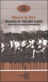 Roseto in Val dei Lumi. Storia di un paese immaginato - Mauro G. Bini - Libro Robin Edizioni 2012, La biblioteca del tempo | Libraccio.it