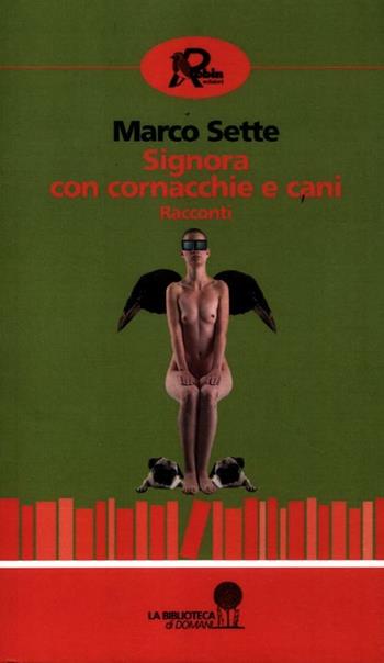 Signora con cornacchie e cani - Marco Sette - Libro Robin Edizioni 2012, La biblioteca di domani | Libraccio.it
