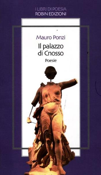 Il palazzo di Cnosso - Mauro Ponzi - Libro Robin Edizioni 2012, I libri di poesia | Libraccio.it