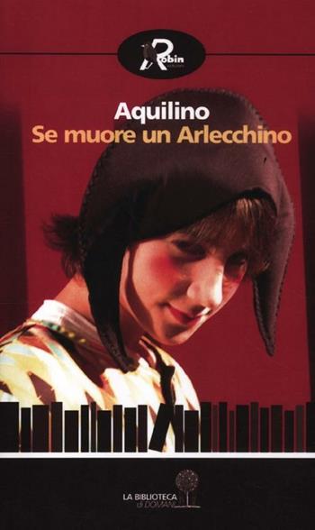 Se muore un Arlecchino - Aquilino - Libro Robin Edizioni 2012, La biblioteca di domani | Libraccio.it