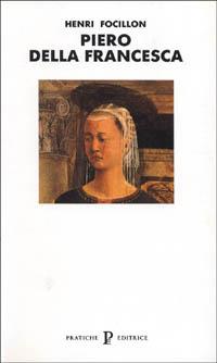 Piero della Francesca - Henri Focillon - Libro Pratiche 1992, Nuovi saggi | Libraccio.it