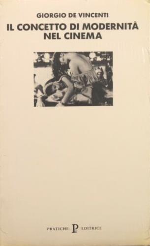 Il concetto di modernità nel cinema - Giorgio De Vincenti - Libro Pratiche 1999, Cinema | Libraccio.it