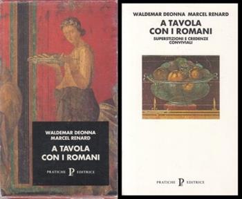 A tavola con i romani. Superstizioni e credenze conviviali - Waldemar Deonna, Marcel Renard - Libro Pratiche 1994, Nuovi saggi | Libraccio.it