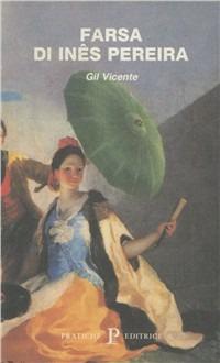 Farsa di Ines Pereira - Gil Vicente - Libro Pratiche 1994, Biblioteca medievale | Libraccio.it