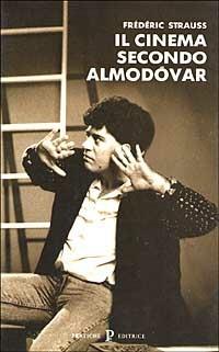 Il cinema secondo Almodóvar - Frédéric Strauss - Libro Pratiche 1995, Cinema | Libraccio.it