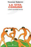 La vita comune. L'uomo è un essere sociale - Tzvetan Todorov - Libro Pratiche 1998, Nuovi saggi | Libraccio.it
