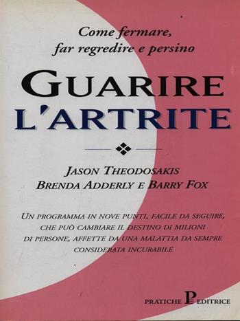 Guarire l'artrite - Jason Theodosakis, Brenda Adderly, Barry Fox - Libro Pratiche 1997, Pratica | Libraccio.it