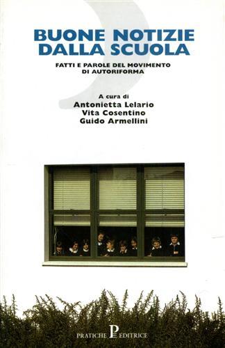 Buone notizie dalla scuola. Fatti e parole del Movimento di autoriforma - Antonietta Lelario, Vita Cosentino, Guido Armellini - Libro Pratiche 1998, Nuovi saggi | Libraccio.it