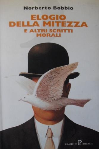 Elogio della mitezza e altri scritti morali - Norberto Bobbio - Libro Pratiche 1998, Nuovi saggi | Libraccio.it