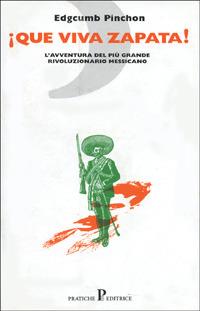 Que viva Zapata! - Edgcumb Pinchon - Libro Pratiche 1998, Nuovi saggi | Libraccio.it