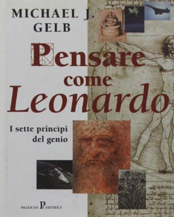 Pensare come Leonardo - Michael J. Gelb - Libro Pratiche 1999, Pratica | Libraccio.it