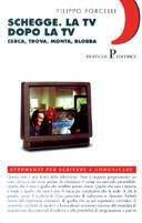 Schegge. La Tv dopo la Tv. Cerca, trova, monta, blobba - Filippo Porcelli - Libro Pratiche 1999, Strumenti | Libraccio.it