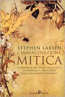 L'immaginazione mitica - Stephen Larsen - Libro Pratiche 2001, Nuovi saggi | Libraccio.it