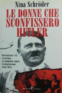 Le donne che sconfissero Hitler - Nina Schröder - Libro Pratiche 2001, Nuovi saggi | Libraccio.it