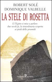 La stele di Rosetta - Robert Solé, Dominique Valbelle - Libro Pratiche 2001, Nuovi saggi | Libraccio.it