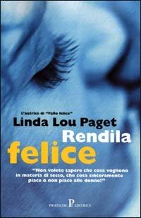 Rendila felice - Linda L. Paget - Libro Pratiche 2001, Pratica | Libraccio.it